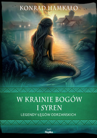W krainie bogów i syren. Legendy Łęgów Odrzańskich - Konrad Hamkało - książka