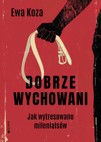 Dobrze wychowani. Jak wytresowano milenialsów - Ewa Koza - ebook + audiobook + książka