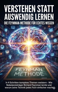 Verstehen statt auswendig lernen: Die Feynman-Methode für echtes Wissen - Miriam Mayer - ebook