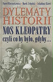 Dylematy historii. Nos Kleopatry czyli co by było, gdyby... - Paweł Wieczorkiewicz - ebook