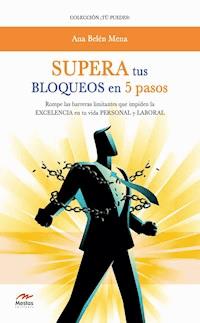 Supera tus bloqueos en 5 pasos - Ana Belén Mena - ebook