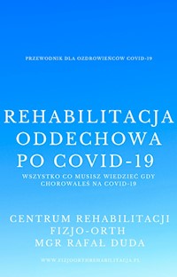 Rehabilitacja oddechowa po Covid-19. Najefektywniejsze ćwiczenia oddechowe ze zdjęciami.  - Rafał Duda - fizjoterapeuta, terapeuta manualny, założyciel Fizjo-Orth  - ebook