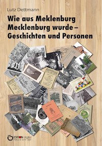 Wie aus Meklenburg Mecklenburg wurde – Geschichten und Personen - Lutz Dettmann - ebook