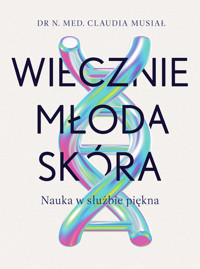 Wiecznie młoda skóra. Nauka w służbie piękna - Claudia Musiał - książka