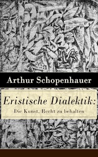 Eristische Dialektik: Die Kunst, Recht zu behalten - Arthur Schopenhauer - ebook