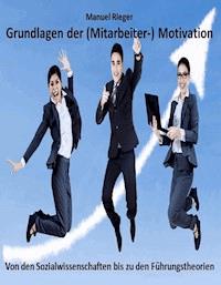 Grundlagen der (Mitarbeiter-) Motivation - Manuel Rieger - ebook