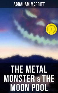 The Metal Monster & The Moon Pool - Abraham Merritt - ebook