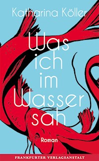 Was ich im Wasser sah - Katharina Köller - ebook