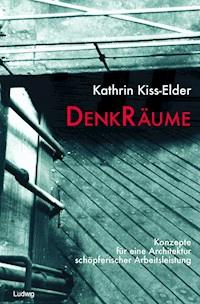 DenkRäume. - Kathrin Kiss-Elder - ebook
