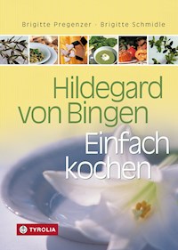 Hildegard von Bingen – Einfach Kochen - Pregenzer Brigitte - ebook
