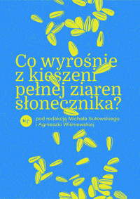 Co wyrośnie z kieszeni pełnej ziaren słonecznika. Wojna w Ukrainie - pod redakcją Michała Sutowskiego i Agnieszki Wiśniewskiej - ebook