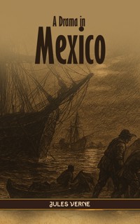 A Drama in Mexico - Jules Verne - ebook