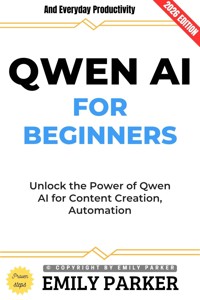 QWEN AI for Beginners: - Emily Parker - ebook
