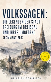 Volkssagen: Die Legenden der Stadt Freiburg im Breisgau und ihrer Umgegend (Kommentiert) - Heinrich Schreiber - ebook