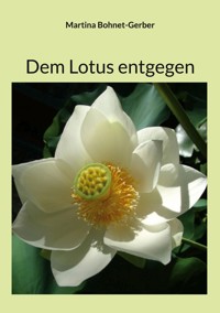 Dem Lotus entgegen - Martina Bohnet-Gerber - ebook