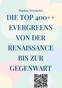Die Top 400++ Evergreens von der Renaissance bis zur Gegenwart - Markus Penzkofer - ebook