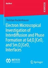 Electron Microscopical Investigation of Interdiffusion and Phase Formation at Gd2O3/CeO2- and Sm2O3/CeO2-Interfaces - Christian Rockenhäuser - ebook