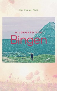Der Weg der Welt - Hildegard von Bingen - ebook