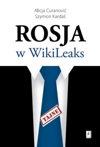 Rosja w WikiLeaks - Curanović Alicja, Kardaś Szymon - książka