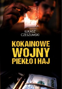 Kokainowe wojny Piekło i haj - Łukasz Czeszumski - książka