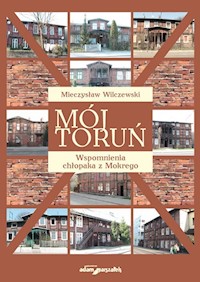 Mój Toruń Wspomnienia chłopaka z Mokrego - Wilczewski Mieczysław - książka
