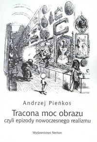 Tracona moc obrazu czyli epizody nowoczesnego realizmu - Pieńkos Andrzej - książka