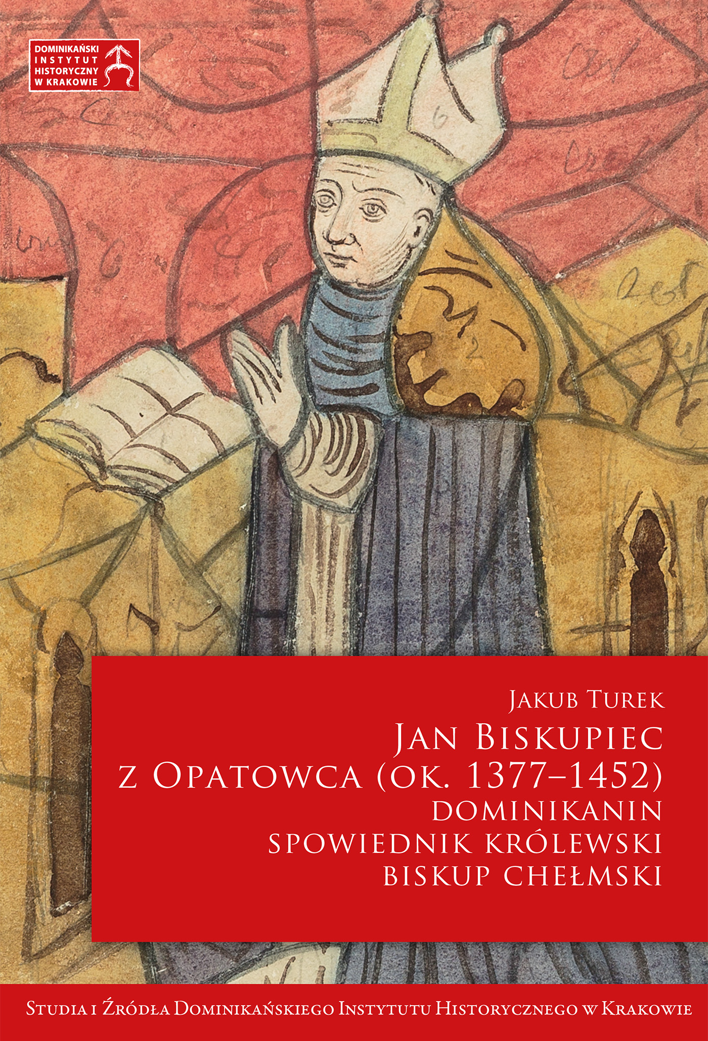Jan Biskupiec z Opatowca OP (ok. 1377–1452). Dominikanin, spowiednik królewski, biskup chełmski