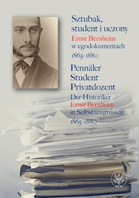 Sztubak, student i uczony. Ernst Bernheim w egodokumentach 1865-1880 / Pennäler - Student - Privatdozent -  - książka