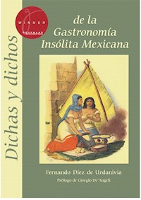 Dichas y dichos de la gastronomía insólita mexicana - Fernando Díez de Urdanivia - ebook
