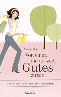 Von einer, die auszog, Gutes zu tun - Theresa Voigt - ebook