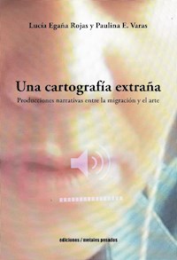 Una cartografía extraña - Lucía Egaña Rojas - ebook