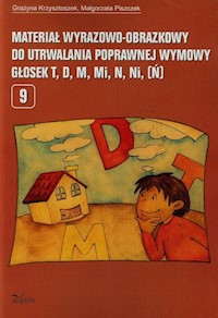 Materiał wyrazowo-obrazkowy do utrwalania poprawnej wymowy głosek  t, d, m, mi, n, ni, ń  5 - Krzysztoszek Grażyna, Piszczek Małgorzata - książka