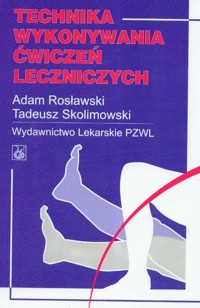 Technika wykonywania ćwiczeń leczniczych - Rosławski Adam, Skolimowski Tadeusz - książka