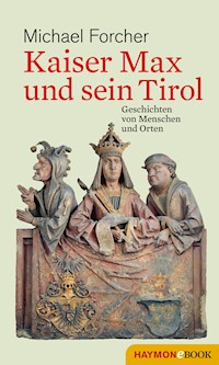Kaiser Max und sein Tirol - Michael Forcher - ebook