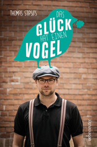 Das Glück hat einen Vogel - Thomas Stipsits - ebook