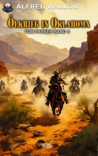 Ölkrieg in Oklahoma (Tom Parker No. 03) - Alfred Wallon - ebook