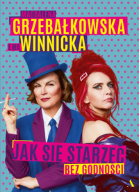 Jak się starzeć bez godności - Magdalena Grzebałkowska, Ewa Winnicka - książka