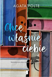 Chcę właśnie ciebie (wydanie pocketowe) - Agata Polte - książka