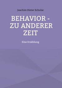 Behavior – Zu anderer Zeit - Joachim Dieter Schulze - ebook