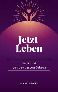 Jetzt Leben - Aurelia Wolf - ebook