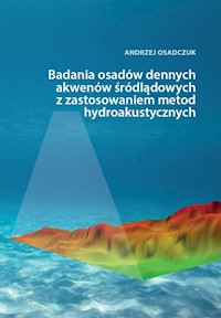 Badania osadów dennych akwenów śródlądowych z zastosowaniem metod hydroakustycznych - Osadczuk Andrzej - książka