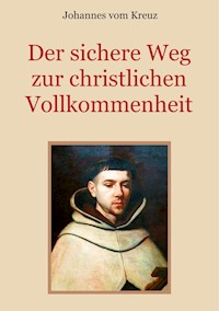 Der sichere Weg zur christlichen Vollkommenheit - Johannes vom Kreuz - ebook