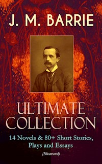 J. M. BARRIE - Ultimate Collection: 14 Novels & 80+ Short Stories, Plays and Essays (Illustrated) - James Matthew Barrie - ebook