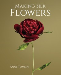 Making Silk Flowers - Anne Tomlin - ebook