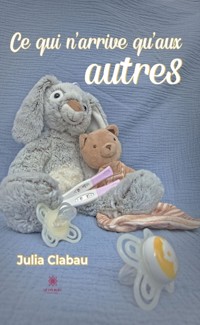 Ce qui n’arrive qu’aux autres - Julia Clabau - ebook