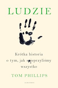 Ludzie. Krótka historia o tym, jak spieprzyliśmy wszystko - Tom Phillips - audiobook