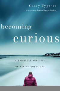 Becoming Curious - Casey Tygrett - ebook
