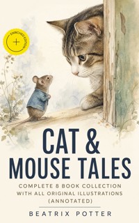 CAT & MOUSE TALES – Complete 8 Book Collection With All Original Illustrations (Annotated) - Beatrix Potter - ebook