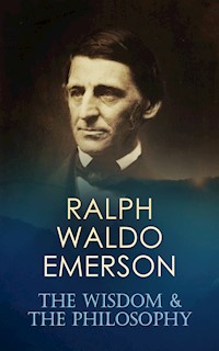 RALPH WALDO EMERSON: The Wisdom & The Philosophy - Ralph Waldo Emerson - ebook