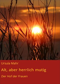 Alt, aber herrlich mutig - Ursula Mahr - ebook